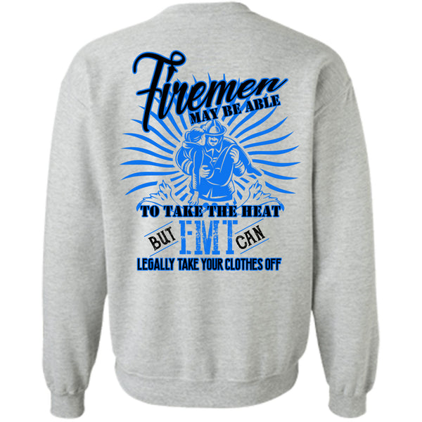 Being A Firefighter T Shirt, Firemen May Be Able To Take The Heat Sweatshirt