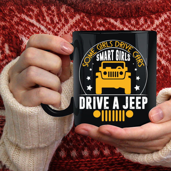 Some Girls Drive Cars Coffee Mug, Smart Girls Drive A Jeep Coffee Cup