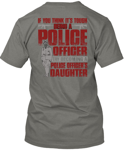 Police Officer's Daughter T Shirt, Being A Police T Shirt