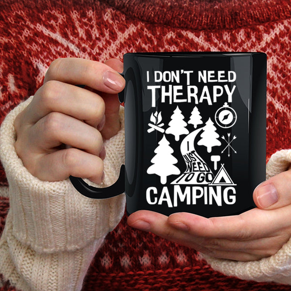 I Don't Need Therapy Coffee Mug, I Just Need To Go Camping Coffee Cup