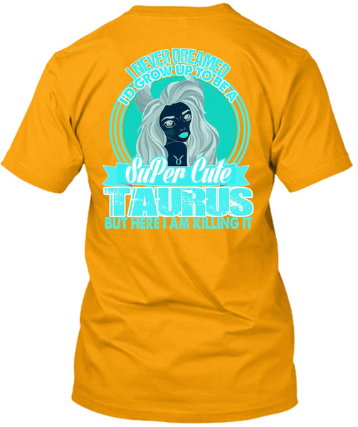 I'd Grow Up To Be A Cute Taurus T Shirt, I Love Taurus T Shirt