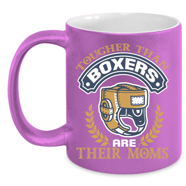 Tougher Than Boxers Are Their Moms Coffee Mug, Funny Coffee Cup