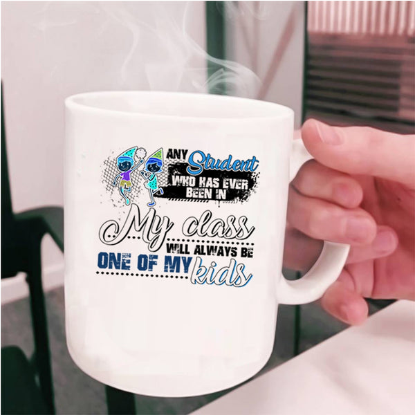 Cute Coffee Mug, Any Student Will Always Be One Of My Kids Cup