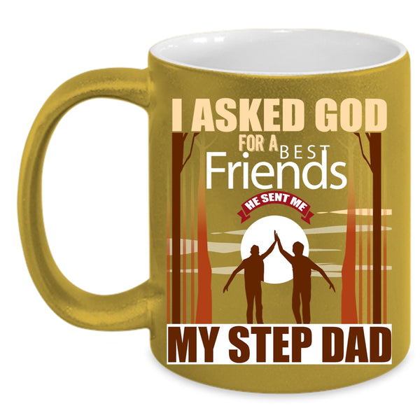 I Asked God For A Bestfriends Coffee Mug, He Sent Me My Step Dad Coffee Cup