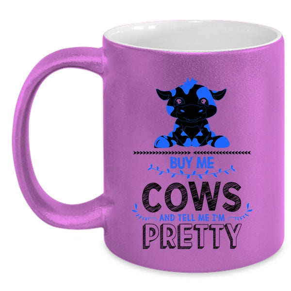 Tell Me I'm Pretty Coffee Mug, Buy Me Cows Accent Mug