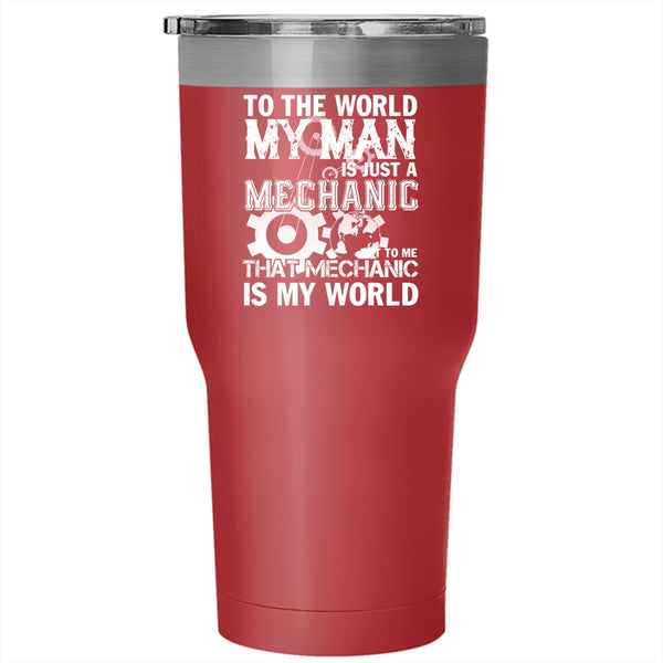 My Man Is Just A Mechanic Tumbler 30 oz Stainless Steel, To Me That Mechanic Is My World Travel Mug