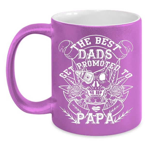 The Best Dads Get Promoted To Papa Coffee Mug, Best Dad Ever Coffee Cup