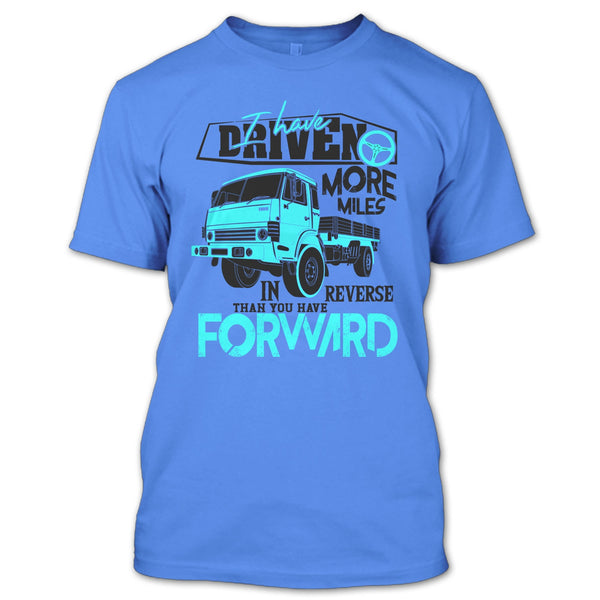 I Have Driven More Miles T Shirt, Coolest Truck Driver T Shirt