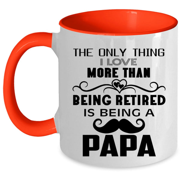 Being A Papa Coffee Mug, I Love More Than Being Retired Accent Mug
