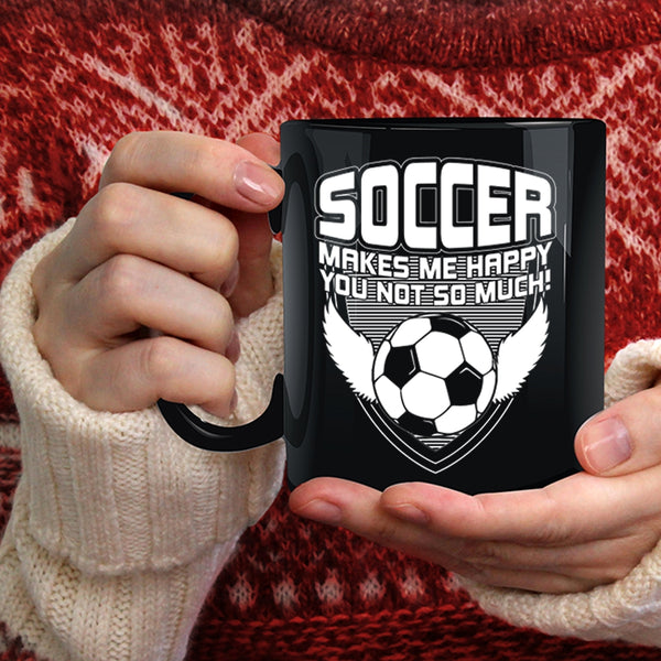 Soccer Makes Me Happy Coffee Mug, Funny Soccer Coffee Cup