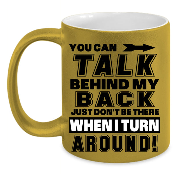 Funny Coffee Mug, You Can Talk Behind My Back Accent Mug