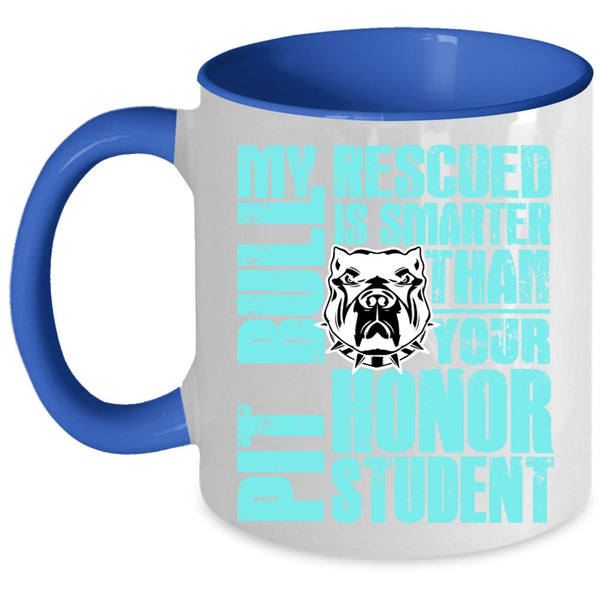 Funny Pit Bulls Coffee Mug, My Rescued Pit Bull Is Smarter Accent Mug