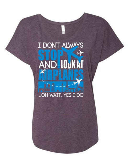 Look At Airplanes T Shirt, I Don't Always Stop T Shirt, Cool Shirt (Ladies' Triblend Dolman Sleeve)