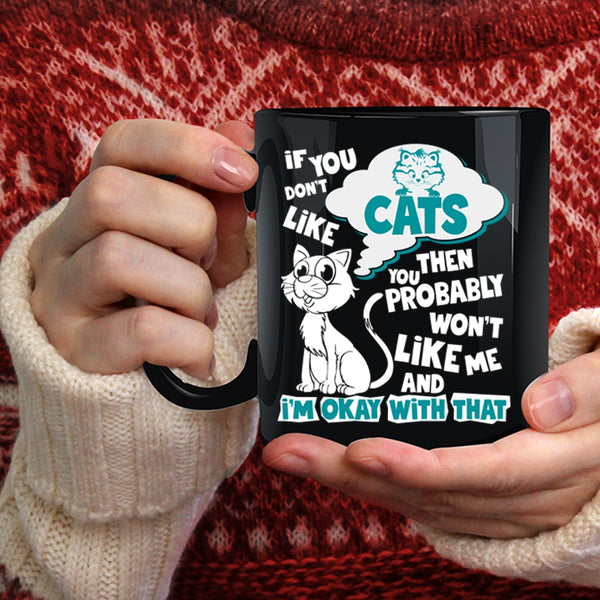 If You Don't Like Cats Coffee Mug, You Won't Like Me Coffee Cup