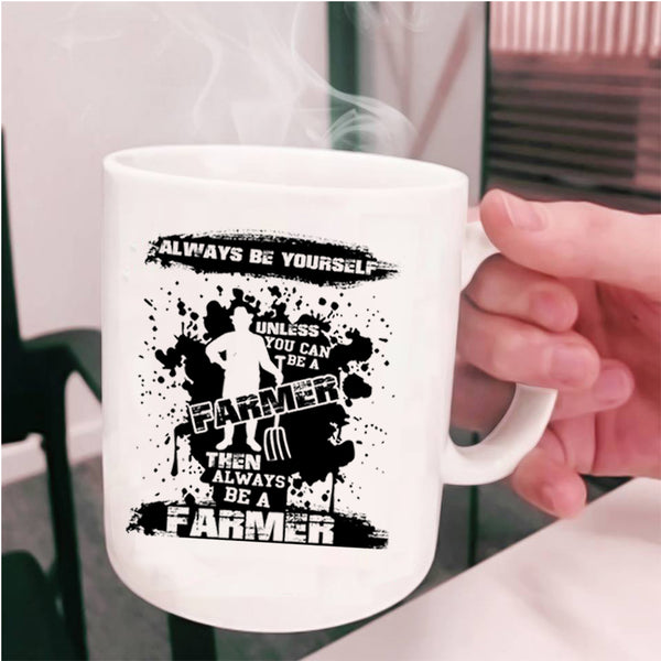 Always Be A Farmer Coffee Mug, You Can Be A Farmer Cup