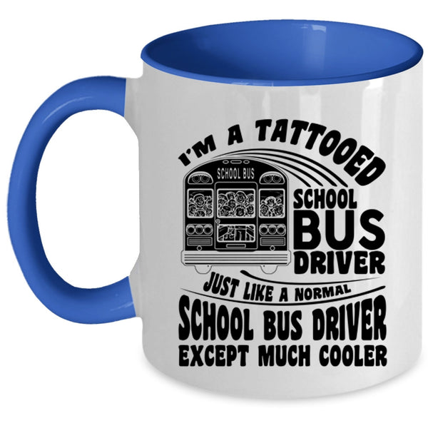 Cool School Bus driver Coffee Mug, I'm A Tattooed School Bus Driver Accent Mug