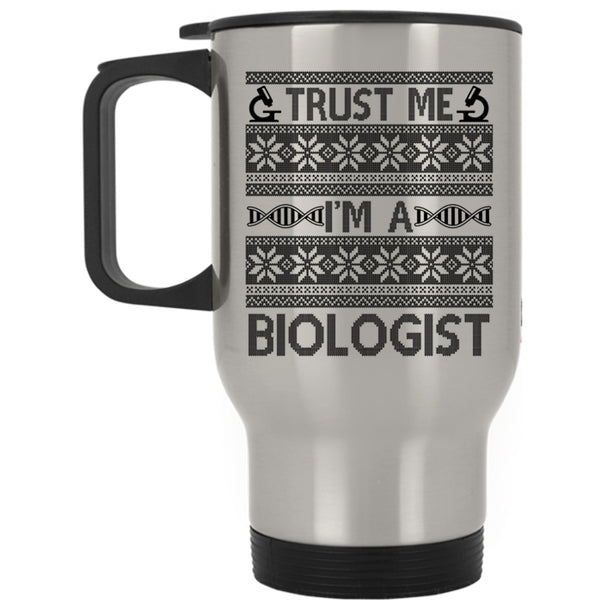 Christmas Humor Travel Mug, Trust Me I'm A Biologist Mug