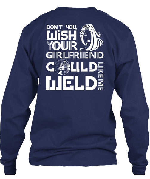 Your Girlfriend Called Welder T Shirt, Being A Welder T Shirt