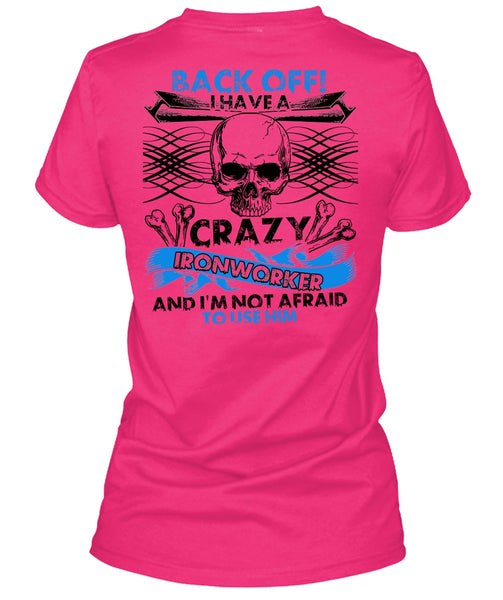 I Have A Crazy Ironworker T Shirt, I Love Ironworker T Shirt