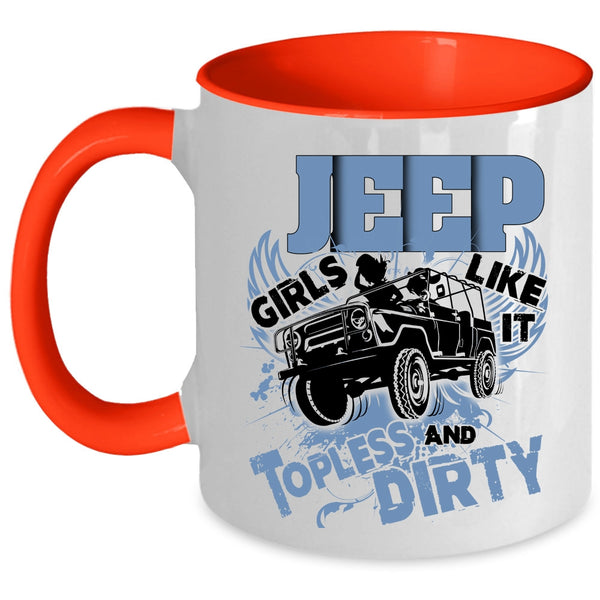 Cool Girls Coffee Mug, Jeep Girls Like It Topless And Dirty Accent Mug