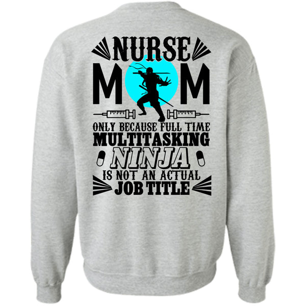 Being A Nurse T Shirt, Nurse Mom Only Because Full Time Multitasking Sweatshirt