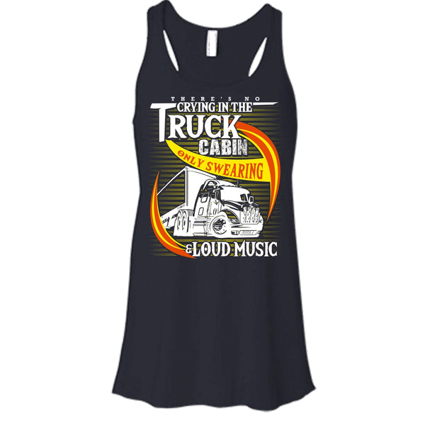 There's No Cry In The Truck Cabin T Shirt, Coolest Trucker Tank Top