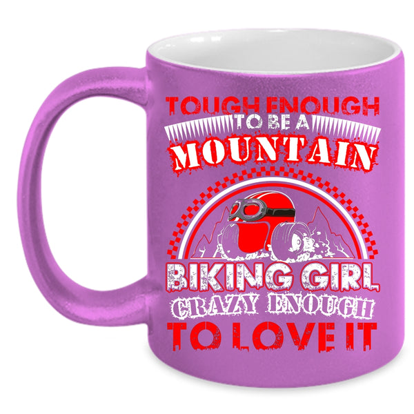 Tough Enough To Be A Mountain Biking Girl Coffee Mug, I Love It Coffee Cup