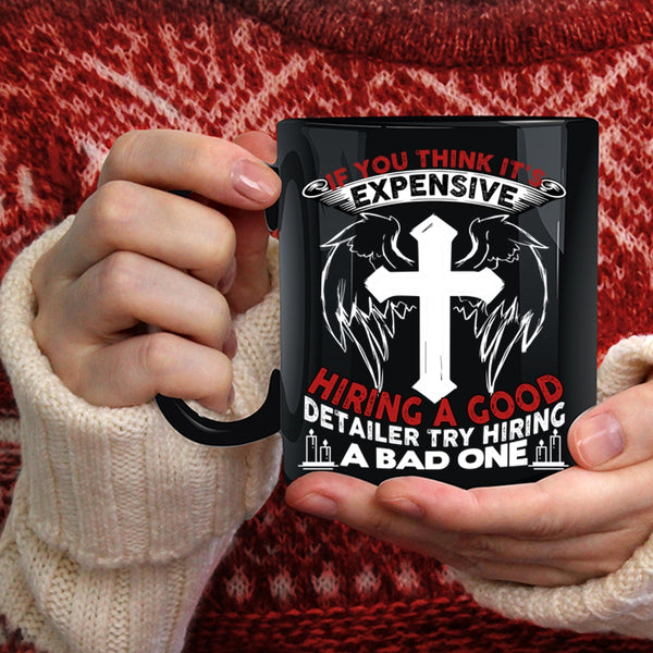 It's Expensive Hiring A Good Detailer Coffee Mug, Good Detailer Coffee Cup