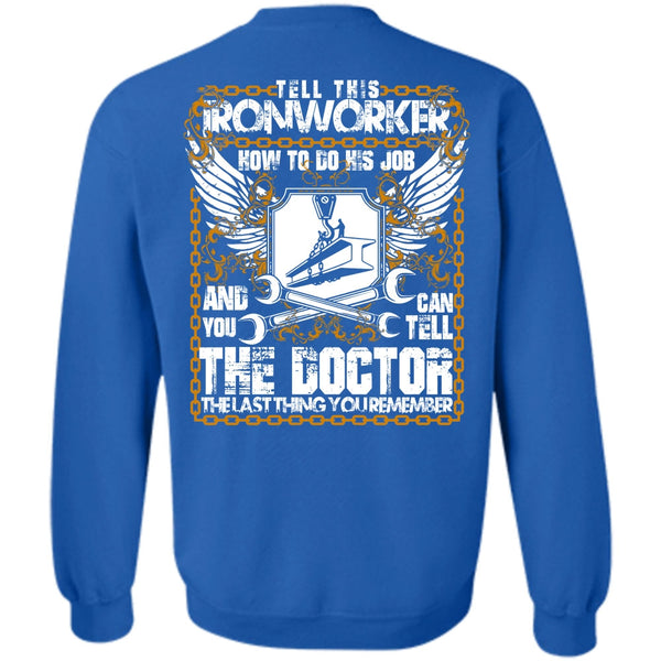 Can Tell The Doctor T Shirt, I Love Ironworker Sweatshirt