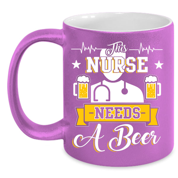 This Nurse Needs A Beer Coffee Mug, Cute Nurses Coffee Cup