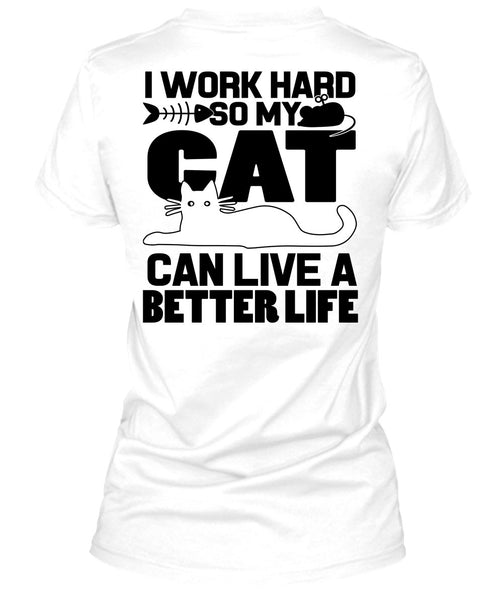 My Cat Can Live A Better Life T Shirt, I Work Hard T Shirt