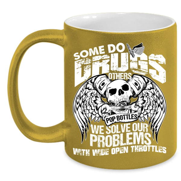 We Solve Our Problems With Wide Open Throttles Coffee Mug, Cool Coffee Cup