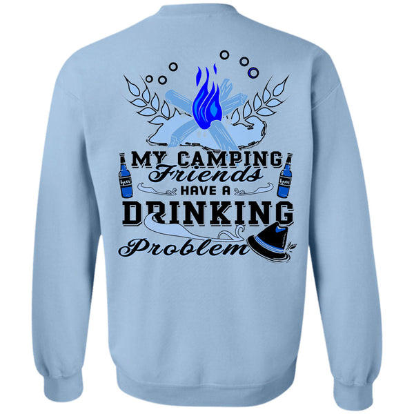 Being A Camper T Shirt, My Camping Friends Have A Drinking Problem Sweatshirt