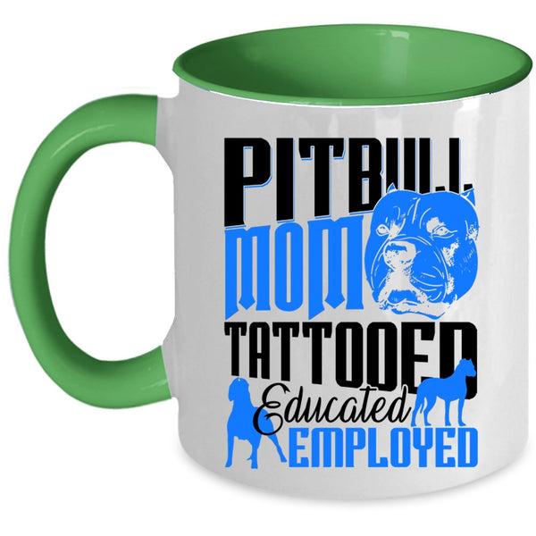 Gift For Mommy Coffee Mug, Pitbull Mom Tattooed Educated Employed Accent Mug
