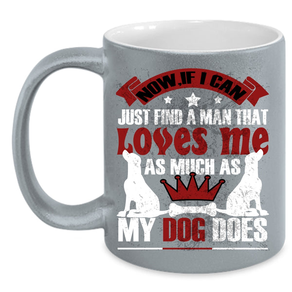 A Man Loves Me As Much As My Dog Does Coffee Mug, Cute Love Coffee Cup