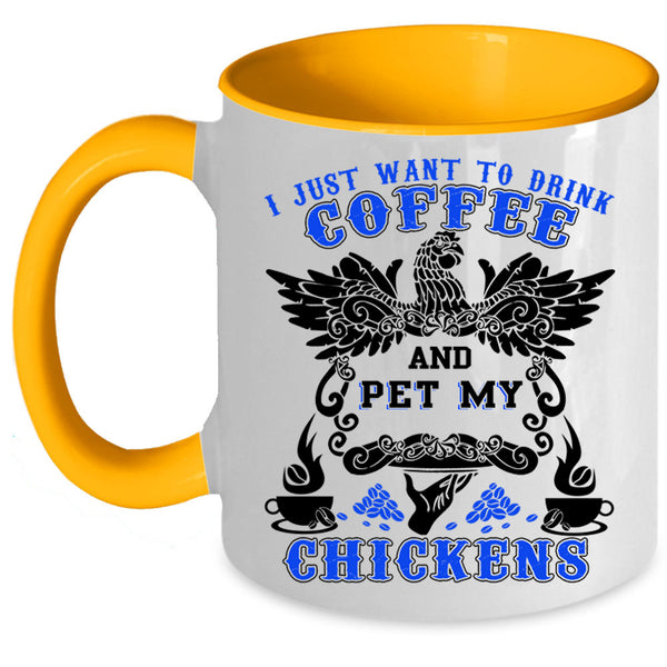 My Chickens Coffee Mug, I Just Want To drink Coffee And Pet Accent Mug