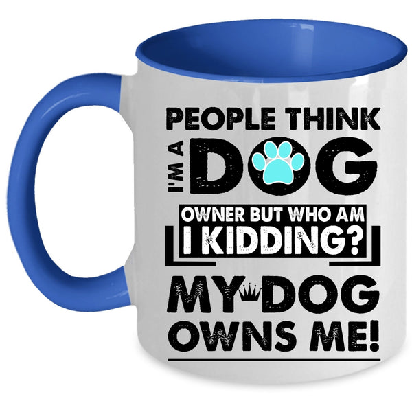 My Dog Owns Me Coffee Mug, I'm A Dog Owner Accent Mug