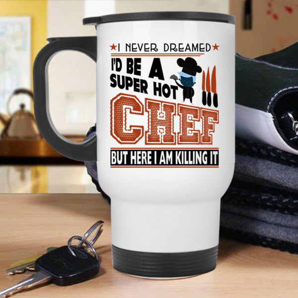 I Love Being A Chef Travel Mug, I'd Be A Hot Chef Mug