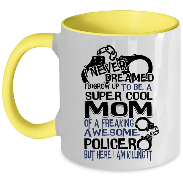 Cool Mom Coffee Mug, I'd Grow Up To Be A Cool Mom Of A Policer Accent Mug