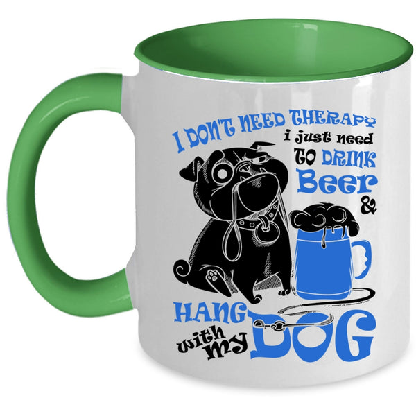 Cute Coffee Mug, I Just Need To Drink Beer And Hang With My Dog Accent Mug