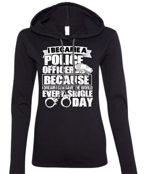 I Became A Police Officer T Shirt, Single Day T Shirt (Anvil Ladies Ringspun Hooded)