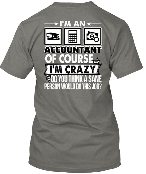 I'm An Accountant T Shirt, I'm Crazy T Shirt