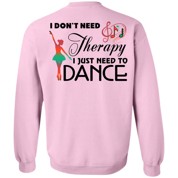 Being A Dancer T Shirt, I Don't Need Therapy Sweatshirt