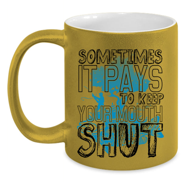 Funny Fishing Coffee Mug, Sometimes It Pays To Keep Your Mouth Accent Mug