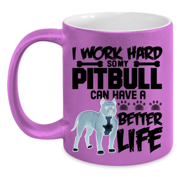 My Pibull Can Have A Better Life Coffee Mug, I Work Hard Accent Mug
