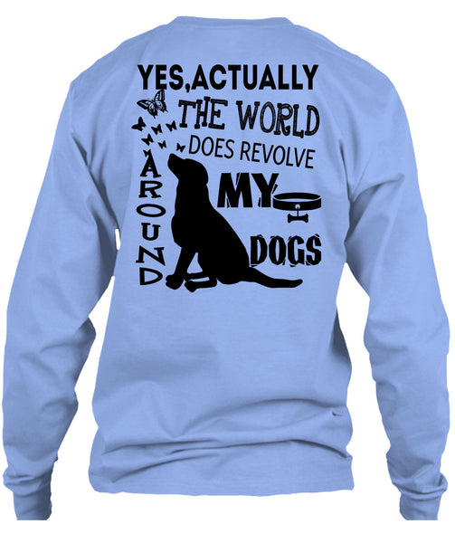 The World Does Revolve Around My Dogs T Shirt, I Love My Dogs T Shirt