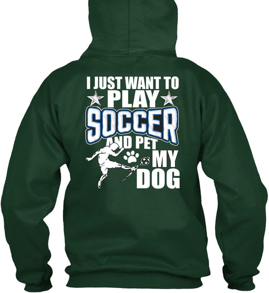 I Just Want To Play Soccer T Shirt, Pet My Dog T Shirt