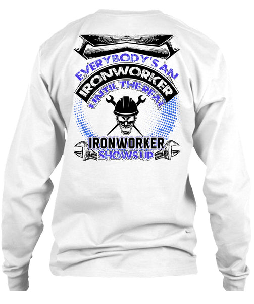 Ironworker Shows Up T Shirt, Everybody's An Ironworker T Shirt
