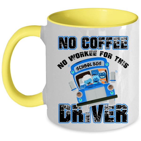 Funny Drivers Coffee Mug, No Coffee No Workee For This Driver Accent Mug