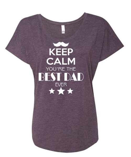 Keep Calm You're The Best Dad Ever T Shirt, Father's Day T Shirt, Family T Shirt (Ladies' Triblend Dolman Sleeve)